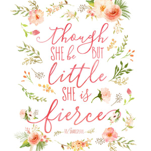 Floral Whimsy Collection - Though She Be But Little She Is Fierce - Instant Download
