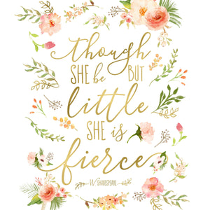 Floral Whimsy Collection - Though She Be But Little She Is Fierce - Instant Download