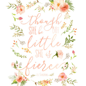 Floral Whimsy Collection - Though She Be But Little She Is Fierce - Instant Download