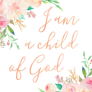 Floral Whimsy Collection - I am a child of God - Print