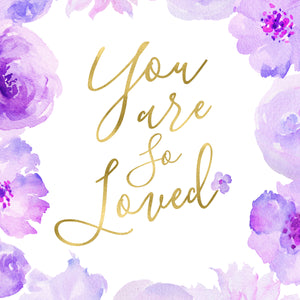 Floral Whimsy Collection - You Are So Loved - Print