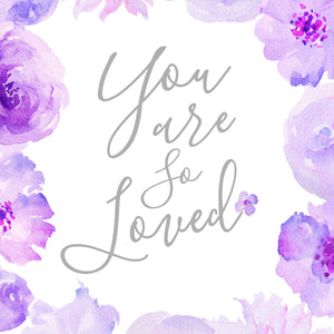 Floral Whimsy Collection - You Are So Loved - Print