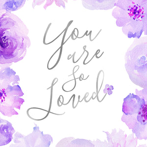 Floral Whimsy Collection - You Are So Loved - Print