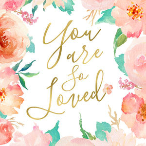 Floral Whimsy Collection - You Are So Loved - Instant Download