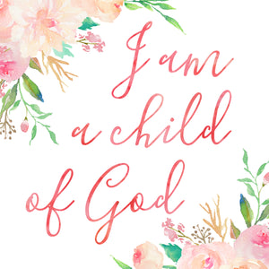 Floral Whimsy Collection - I am a child of God - Instant Download