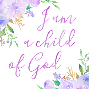 Floral Whimsy Collection - I am a child of God - Instant Download