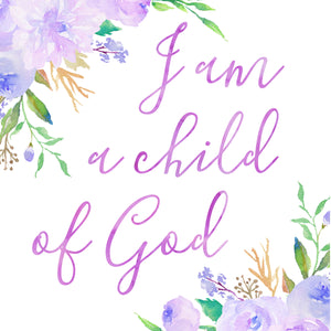 Floral Whimsy Collection - I am a child of God - Print