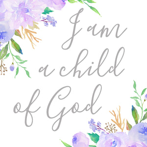 Floral Whimsy Collection - I am a child of God - Instant Download