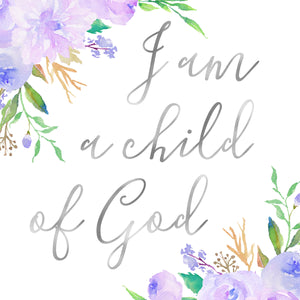 Floral Whimsy Collection - I am a child of God - Instant Download